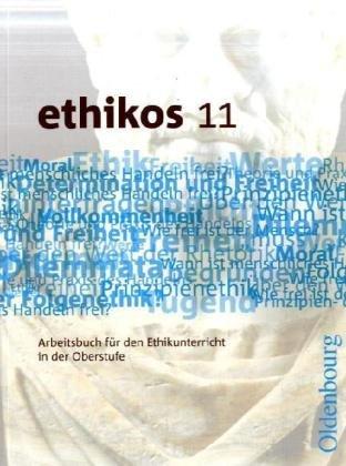 ethikos 11: Arbeitsbuch für den Ethikunterricht in der Oberstufe