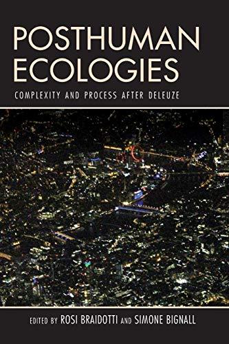 Posthuman Ecologies: Complexity and Process after Deleuze