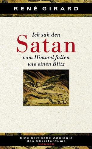 Ich sah den Satan vom Himmel fallen wie einen Blitz: Eine kritische Apologie des Christentums