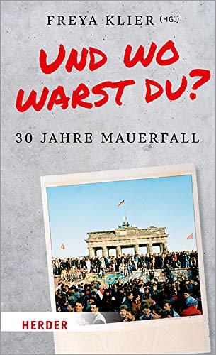 Und wo warst du?: 30 Jahre Mauerfall