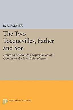 The Two Tocquevilles, Father and Son: Herve and Alexis de Tocqueville on the Coming of the French Revolution (Princeton Legacy Library)