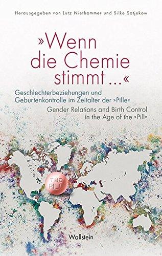 'Wenn die Chemie stimmt ...': Geschlechterbeziehungen und Geburtenkontrolle im Zeitalter der 'Pille' / Gender Relations and Birth Control in the Age of the 'Pill'