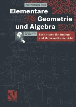 Elementare Geometrie und Algebra: Basiswissen für Studium und Mathematikunterricht (German Edition): Basiswissen für Studium und Mathematikunterricht. Mit Online-Service zum Buch