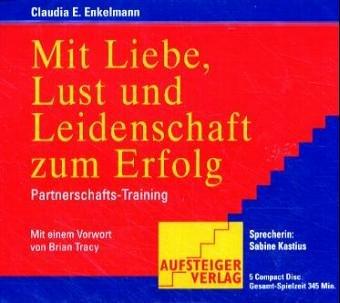 Mit Liebe, Lust und Leidenschaft zum Erfolg. 5 CDs . Partnerschafts-Training