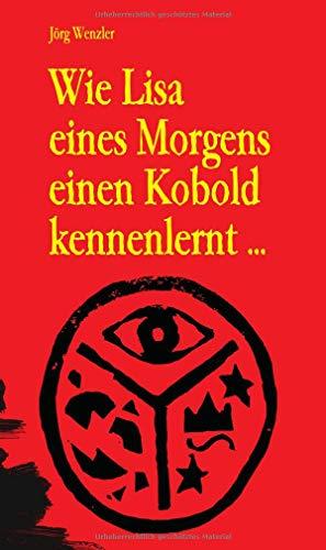 Wie Lisa eines Morgens einen Kobold kennenlernt ...: ... und daraufhin das Abenteuer ihres Lebens erlebt