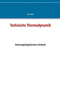 Technische Thermodynamik: Vorlesungsbegleitendes Lehrbuch