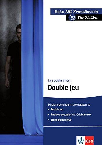 Mein ABI Französisch: La socialisation - Double jeu - für Schüler: Schülerarbeitsheft mit Aktivitäten zu Double jeu, Racisme aveugle, Jeune de banlieue