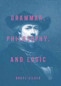 Grammar, Philosophy, and Logic