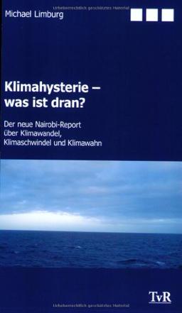 Klimahysterie - was ist dran?: Der neue Nairobi-Report über Klimawandel, Klimaschwindel und Klimawahn