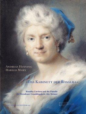 »Das Kabinett der Rosalba«: Rosalba Carriera und die Pastelle der Dresdener Gemäldegalerie Alte Meister