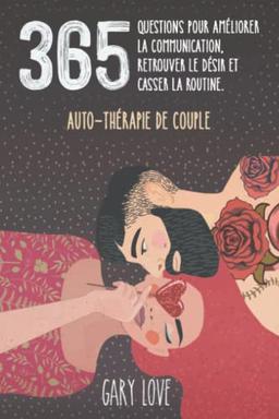 Auto-thérapie de couple: 365 questions pour améliorer la communication, retrouver le désir et casser la routine