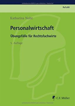 ReFaWi - Übungsfälle: Personalwirtschaft: Übungsfälle für Rechtsfachwirte (Prüfungsvorbereitung Rechtsfachwirte (ReFaWi))