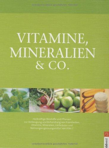 Vitamine, Mineralien & Co.: Heilkräftige Biostoffe und Pflanzen zur Vorbeugung und Behandlung von Krankheiten: Heilkräftige Biostoffe und Pflanzen zur ... und Nahrungsergänzungsmittel von A bis Z