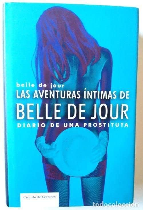 Las Aventuras Íntimas De Belle De Jour. Diario De Una Prostituta