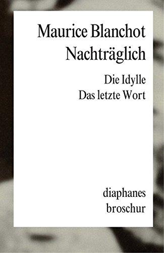 Nachträglich: Die Idylle. Das letzte Wort (diaphanes Broschur)