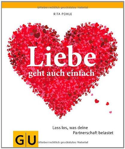 Liebe geht auch einfach: Lass los, was deine Partnerschaft belastet (GU Einzeltitel Partnerschaft & Familie)