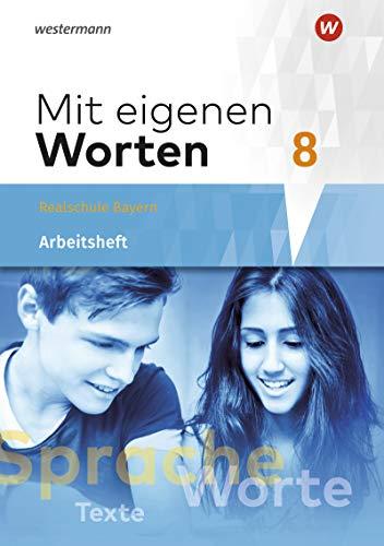 Mit eigenen Worten - Sprachbuch für bayerische Realschulen Ausgabe 2016: Arbeitsheft 8