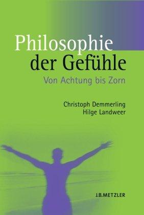 Philosophie der Gefühle: Von Achtung bis Zorn