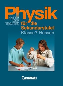 Physik für die Sekundarstufe I - Natur und Technik - Hessen: Physik für die Sekundarstufe I, Ausgabe Hessen, Klasse 7: Schülerbuch. Für alle Schulformen