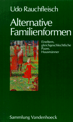 Alternative Familienformen. Eineltern, gleichgeschlechtliche Paare, Hausmänner (Sammlung Vandenhoeck) (Kritische Studien Zur Geschichtswissenschaft)