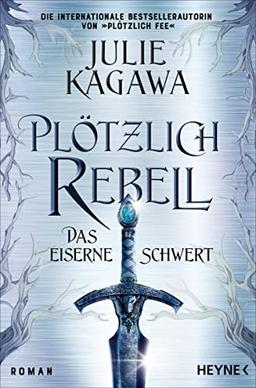 Plötzlich Rebell – Das eiserne Schwert: Roman