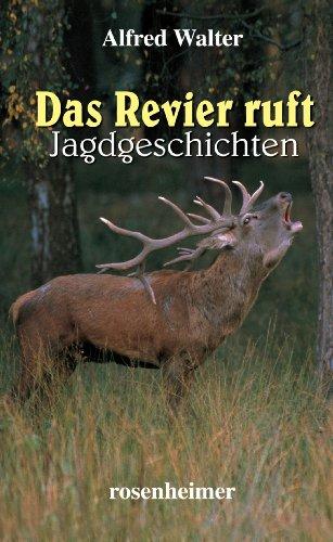 Das Revier ruft. Jagdgeschichten