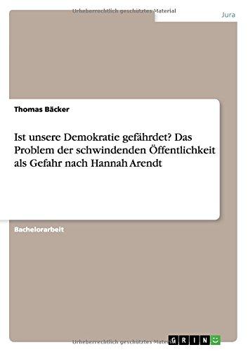 Ist unsere Demokratie gefährdet? Das Problem der schwindenden Öffentlichkeit als Gefahr nach Hannah Arendt