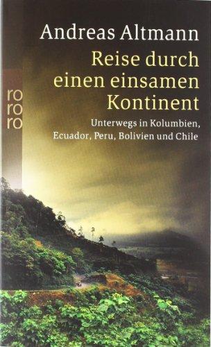 Reise durch einen einsamen Kontinent: Unterwegs in Kolumbien, Ecuador, Peru, Bolivien und Chile