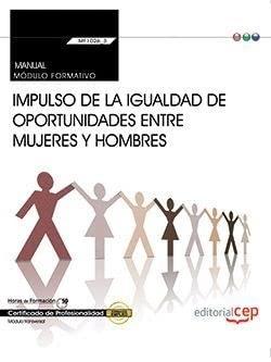 Manual. Impulso de la igualdad de oportunidades entre mujeres y hombres (Transversal: MF1026_3). Certificados de profesionalidad