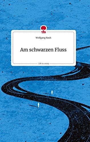 Am schwarzen Fluss. Life is a Story - story.one