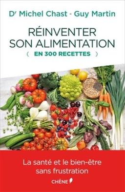 Réinventer son alimentation : en 300 recettes