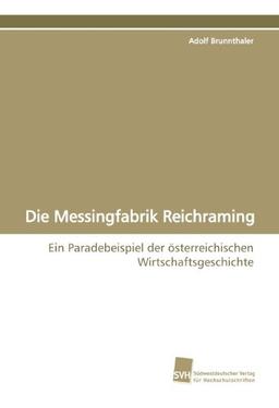 Die Messingfabrik Reichraming: Ein Paradebeispiel der österreichischen Wirtschaftsgeschichte