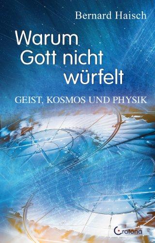 Warum Gott nicht würfelt: Geist, Kosmos und Physik