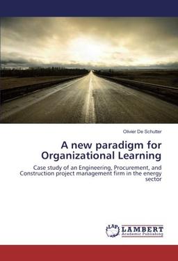 A new paradigm for Organizational Learning: Case study of an Engineering, Procurement, and Construction project management firm in the energy sector