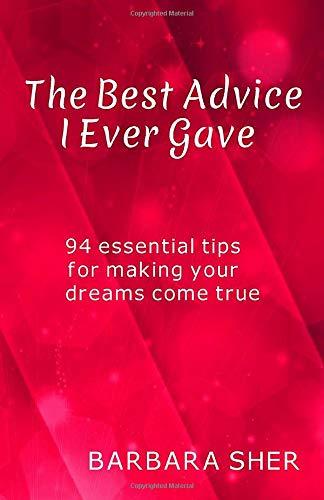 The Best Advice I Ever Gave: 94 essential tips for making your dreams come true