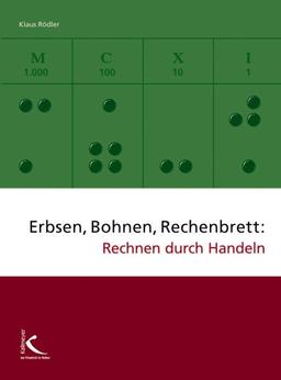 Erbsen, Bohnen, Rechenbrett: Rechnen durch Handeln