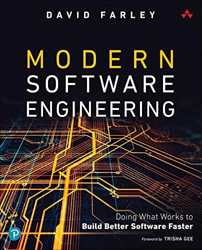 Modern Software Engineering: Doing What Works to Build Better Software Faster