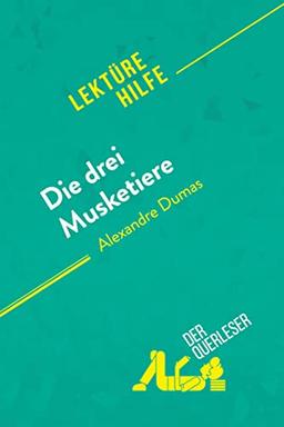 Die drei Musketiere von Alexandre Dumas (Lektürehilfe): Detaillierte Zusammenfassung, Personenanalyse und Interpretation