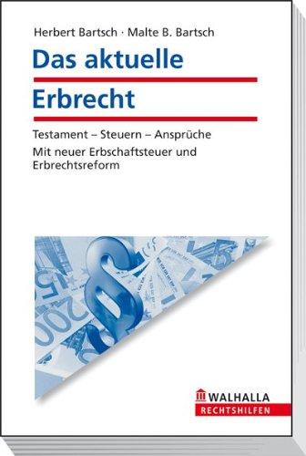 Das aktuelle Erbrecht: Testament - Steuern - Ansprüche; Mit neuer Erbschaftsteuer und Erbrechtsreform