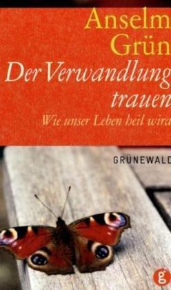 Der Verwandlung trauen: Wie unser Leben heil wird