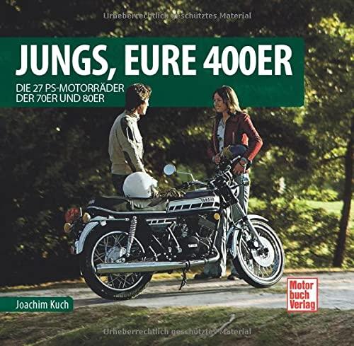 Jungs, Eure 400er: Die 27 PS-Motorräder der 70er und 80er (Schrader-Typen-Chronik)