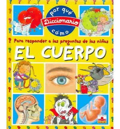 El Cuerpo/ the Body (Diccionario Del Por Que Y Como/ Dictionary of Why and How)