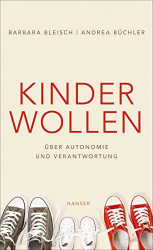 Kinder wollen: Über Autonomie und Verantwortung