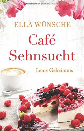 Café Sehnsucht: Lenis Geheimnis