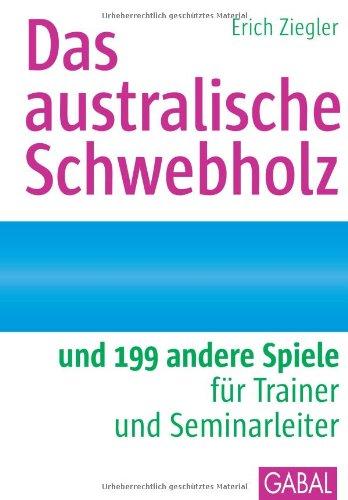 Das australische Schwebholz: und 199 andere Spiele für Trainer und Seminarleiter