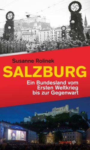 Salzburg. Ein Bundesland vom Ersten Weltkrieg bis zur Gegenwart