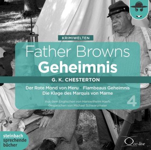 Father Browns Geheimnis, Vol. 4: Der Rote Mond von Meru / Die Klage des Marquis von Marne / Flambeaus Geheimnis