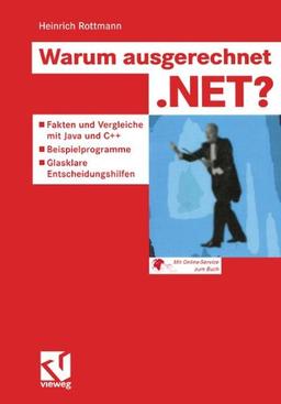 Warum ausgerechnet .NET?: Fakten und Vergleiche mit Java und C++  -  Beispielprogramme  -  Glasklare Entscheidungshilfen