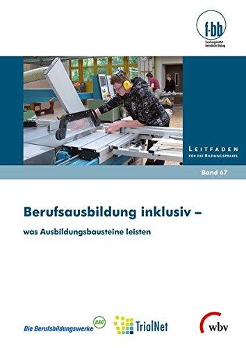 Berufsausbildung inklusiv - was Ausbildungsbausteine leisten (Leitfaden für die Bildungspraxis)