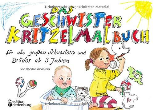 Das Geschwister Kritzelmalbuch für alle großen Schwestern und Brüder ab 3 Jahren: Das macht ein Baby: Verstehen, beobachten und kunterbunt ausmalen und fertigmalen!